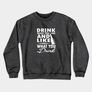 Drink What You Like Crewneck Sweatshirt